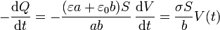 -\frac{\mathrm{d}Q}{\mathrm{d}t}= -\frac{(\varepsilon a + \varepsilon_0 b)S}{ab}\,\frac{\mathrm{d}V}{\mathrm{d}t} = \frac{\sigma S}{b}V(t)