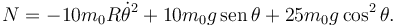 
N = -10m_0R\dot{\theta}^2 + 10m_0g\,\mathrm{sen}\,\theta +  25m_0g\cos^2\theta.
