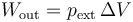 W_\mathrm{out}=p_\mathrm{ext}\,\Delta V