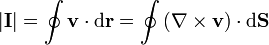 \left|\mathbf{I}\right| = \oint \mathbf{v}\cdot\mathrm{d}\mathbf{r} = \oint\left(\nabla\times\mathbf{v}\right)\cdot\mathrm{d}\mathbf{S}