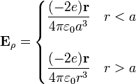 \mathbf{E}_\rho=\begin{cases}\displaystyle\frac{(-2e)\mathbf{r}}{4\pi\varepsilon_0 a^3} & r < a \\ & \\ \displaystyle\frac{(-2e)\mathbf{r}}{4\pi\varepsilon_0 r^3} & r > a\end{cases} 
