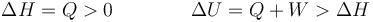 \Delta H = Q>0\qquad\qquad\Delta U = Q+W > \Delta H