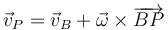 \vec{v}_P=\vec{v}_B+\vec{\omega}\times\overrightarrow{BP}