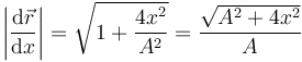  
\left|\dfrac{\mathrm{d}\vec{r}}{\mathrm{d}x}\right|
=
\sqrt{1+\dfrac{4x^2}{A^2}} = \dfrac{\sqrt{A^2+4x^2}}{A}
