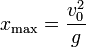 x_\mathrm{max}=\frac{v_0^2}{g}