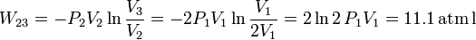
W_{23}=-P_2V_2\ln\frac{V_3}{V_2}=-2P_1V_1\ln\frac{V_1}{2V_1}=2\ln2\,P_1V_1 =11.1\,\mathrm{atm\,l}

