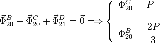 
  \vec{\Phi}^B_{20} + \vec{\Phi}^C_{20} + \vec{\Phi}^D_{21} =  \vec{0}
  \Longrightarrow
  \left\{
  \begin{array}{l}
    \Phi^C_{20} = P \\ \\ \Phi^B_{20} = \dfrac{2P}{3}
  \end{array}
  \right.

