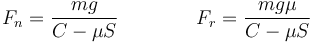 
F_n=\frac{mg}{C-\mu S}\qquad\qquad F_r=\frac{mg\mu}{C-\mu S}