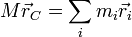 M\vec{r}_C = \sum_i m_i\vec{r}_i
