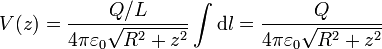 V(z) = \frac{Q/L}{4\pi\varepsilon_0\sqrt{R^2+z^2}}\int \mathrm{d}l=\frac{Q}{4\pi\varepsilon_0\sqrt{R^2+z^2}}