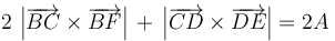 2\,\left|\overrightarrow{BC}\times\overrightarrow{BF}\right|\,+\,\left|\overrightarrow{CD}\times\overrightarrow{DE}\right|=2A\,