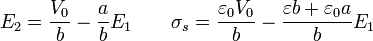 E_2=\frac{V_0}{b}-\frac{a}{b}E_1 \qquad\sigma_s = \frac{\varepsilon_0V_0}{b}-\frac{\varepsilon b + \varepsilon_0a}{b}E_1 