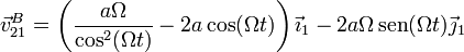 \vec{v}^B_{21} = \left(\frac{a\Omega}{\cos^2(\Omega t)}-2a\cos(\Omega t)\right)\vec{\imath}_1-2a\Omega\,\mathrm{sen}(\Omega t)\vec{\jmath}_1