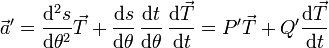 \vec{a}'= \frac{\mathrm{d}^2s}{\mathrm{d}\theta^2}\vec{T}+\frac{\mathrm{d}s}{\mathrm{d}\theta}\,\frac{\mathrm{d}t}{\mathrm{d}\theta}\,\frac{\mathrm{d}\vec{T}}{\mathrm{d}t} = P'\vec{T}+Q'\frac{\mathrm{d}\vec{T}}{\mathrm{d}t}