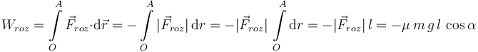 
W_{roz} = \int\limits_O^A\vec{F}_{roz}\cdot\mathrm{d}\vec{r} = -\int\limits_O^A|\vec{F}_{roz}|\,\mathrm{d}r = 
-|\vec{F}_{roz}|\,\int\limits_O^A\mathrm{d}r = -|\vec{F}_{roz}|\,l
=-\mu\,m\,g\,l\,\cos\alpha
