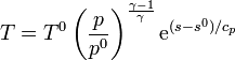 T = T^0 \left(\frac{p}{p^0}\right)^\frac{\gamma-1}{\gamma}\mathrm{e}^{(s-s^0)/c_p}