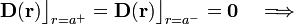 \mathbf{D}(\mathbf{r})\big\rfloor_{r=a^+}=\mathbf{D}(\mathbf{r})\big\rfloor_{r=a^-}=\mathbf{0}\quad\Longrightarrow\quad