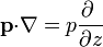 \mathbf{p}{\cdot}\nabla = p\frac{\partial \ }{\partial z}