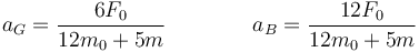 a_G=\frac{6F_0}{12m_0+5m}\qquad\qquad a_B=\frac{12F_0}{12m_0+5m}