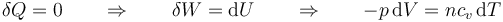 \delta Q = 0 \qquad\Rightarrow\qquad \delta W = \mathrm{d}U \qquad\Rightarrow\qquad -p\,\mathrm{d}V = nc_v\,\mathrm{d}T