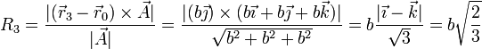 R_3 = \frac{|(\vec{r}_3-\vec{r}_0)\times\vec{A}|}{|\vec{A}|} = \frac{|(b\vec{\jmath})\times(b\vec{\imath}+b\vec{\jmath}+b\vec{k})|}{\sqrt{b^2+b^2+b^2}} = b\frac{|\vec{\imath}-\vec{k}|}{\sqrt{3}} = b\sqrt{\frac{2}{3}}