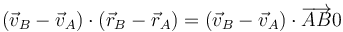 
\left(\vec{v}_B-\vec{v}_A\right)\cdot\left(\vec{r}_B-\vec{r}_A\right) = (\vec{v}_B-\vec{v}_A)\cdot\overrightarrow{AB}0