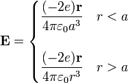 \mathbf{E}=\begin{cases}\displaystyle\frac{(-2e)\mathbf{r}}{4\pi\varepsilon_0 a^3} & r < a \\ & \\ \displaystyle\frac{(-2e)\mathbf{r}}{4\pi\varepsilon_0 r^3} & r > a\end{cases} 