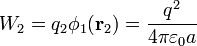 W_2= q_2\phi_1(\mathbf{r}_2) = \frac{q^2}{4\pi\varepsilon_0a}