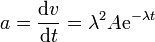 a = \frac{\mathrm{d}v}{\mathrm{d}t} = \lambda^2 A \mathrm{e}^{-\lambda t}