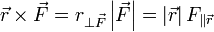 \vec{r}\times\vec{F}=r_{\perp\vec{F}}\left|\vec{F}\right| = \left|\vec{r}\right| F_{\parallel \vec{r}}