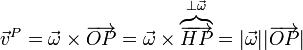 \vec{v}^P = \vec{\omega}\times\overrightarrow{OP}=\vec{\omega}\times\overbrace{\overrightarrow{HP}}^{\perp\vec{\omega}} = |\vec{\omega}||\overrightarrow{OP}|