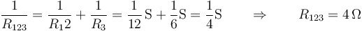 \frac{1}{R_{123}}=\frac{1}{R_12}+\frac{1}{R_3}=\frac{1}{12}\,\mathrm{S}+\frac{1}{6}\mathrm{S}=\frac{1}{4}\mathrm{S}\qquad\Rightarrow\qquad R_{123}=4\,\Omega