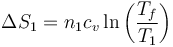 \Delta S_1 =n_1 c_v\ln\left(\frac{T_f}{T_1}\right)