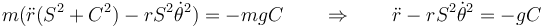 m(\ddot{r}(S^2+C^2)-rS^2\dot{\theta}^2)=-mgC \qquad\Rightarrow\qquad \ddot{r}-rS^2\dot{\theta}^2=-gC