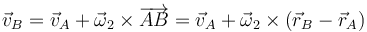 \vec{v}_B = \vec{v}_A + \vec{\omega}_2\times\overrightarrow{AB}=\vec{v}_A + \vec{\omega}_2\times\left(\vec{r}_B-\vec{r}_A\right)