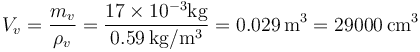 V_v= \frac{m_v}{\rho_v}=\frac{17\times 10^{-3}\mathrm{kg}}{0.59\,\mathrm{kg}/\mathrm{m}^3}=0.029\,\mathrm{m}^3=29000\,\mathrm{cm}^3