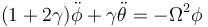 (1+2\gamma)\ddot{\phi}+\gamma\ddot{\theta}=-\Omega^2 \phi