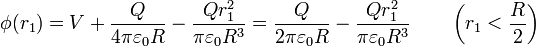 \phi(r_1) = V + \frac{Q}{4\pi\varepsilon_0 R} - \frac{Qr_1^2}{\pi\varepsilon_0R^3} = \frac{Q}{2\pi\varepsilon_0 R}-\frac{Qr_1^2}{\pi\varepsilon_0R^3}\qquad \left(r_1< \frac{R}{2}\right)