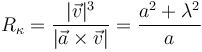 
R_{\kappa} = \dfrac{|\vec{v}|^3}{|\vec{a}\times\vec{v}|} = \dfrac{a^2+\lambda^2}{a}
