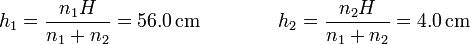 h_1 = \frac{n_1H}{n_1+n_2}=56.0\,\mathrm{cm}\qquad\qquad h_2 = \frac{n_2H}{n_1+n_2}=4.0\,\mathrm{cm}