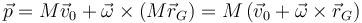 \vec{p}=M\vec{v}_0+\vec{\omega}\times\left(M\vec{r}_G\right)=M\left(\vec{v}_0+\vec{\omega}\times\vec{r}_G\right)