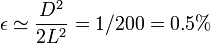 \epsilon\simeq \frac{D^2}{2L^2} = 1/200 = 0.5\%