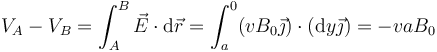 V_A - V_B = \int_A^B\vec{E}\cdot\mathrm{d}\vec{r}=\int_a^0 (vB_0\vec{\jmath})\cdot(\mathrm{d}y\vec{\jmath})=-vaB_0