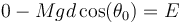 0 -Mgd\cos(\theta_0) = E\,