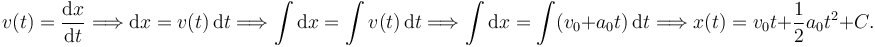 
v(t) = \dfrac{\mathrm{d}x}{\mathrm{d}t}
\Longrightarrow
\mathrm{d}x = v(t)\,\mathrm{d}t
\Longrightarrow
\int\mathrm{d}x =\int v(t)\,\mathrm{d}t
\Longrightarrow
\int\mathrm{d}x =\int (v_0 + a_0t)\,\mathrm{d}t
\Longrightarrow
x(t) = v_0t + \dfrac{1}{2}a_0t^2 + C.
