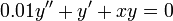 0.01y'' + y' + x y = 0\,