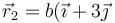 \vec{r}_2=b(\vec{\imath}+3\vec{\jmath}