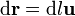 \mathrm{d}\mathbf{r} = \mathrm{d}l\mathbf{u}
