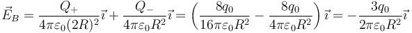 \vec{E}_B=\frac{Q_+}{4\pi\varepsilon_0(2R)^2}\vec{\imath}+\frac{Q_-}{4\pi\varepsilon_0R^2}\vec{\imath}=\left(\frac{8q_0}{16\pi\varepsilon_0 R^2}-\frac{8q_0}{4\pi\varepsilon_0R^2}\right)\vec{\imath}=-\frac{3q_0}{2\pi\varepsilon_0R^2}\vec{\imath}