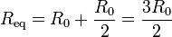 R_\mathrm{eq} = R_0+\frac{R_0}{2}=\frac{3R_0}{2}